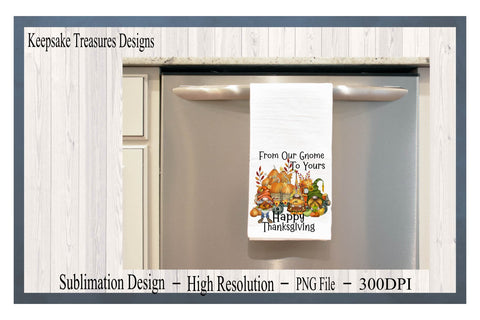 From Our Gnome To Yours Happy Thanksgiving, Gnome Sublimation PNG Sublimation Keepsake Treasures Designs LLC. 