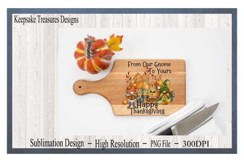 From Our Gnome To Yours Happy Thanksgiving, Gnome Sublimation PNG Sublimation Keepsake Treasures Designs LLC. 