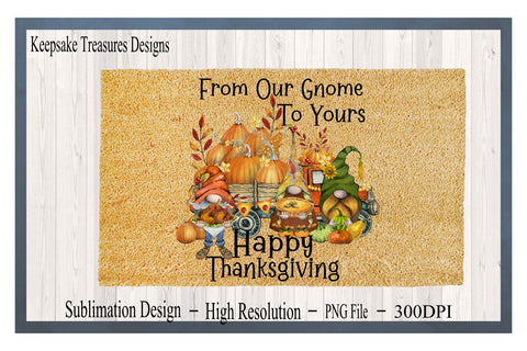 From Our Gnome To Yours Happy Thanksgiving, Gnome Sublimation PNG Sublimation Keepsake Treasures Designs LLC. 