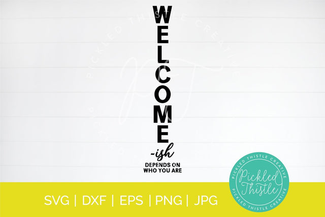 Front Porch Welcome Sign - Welome-ish. Depends On Who You Are SVG Pickled Thistle Creative 