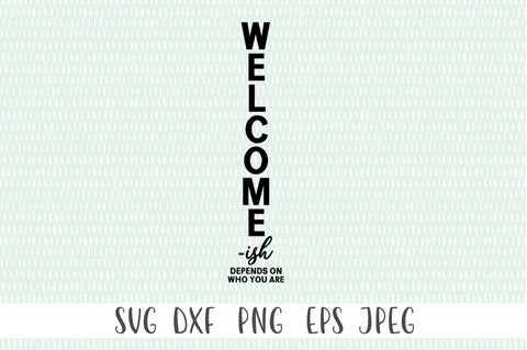 Front Porch Welcome Sign - Welome-ish. Depends On Who You Are SVG Simply Cutz 