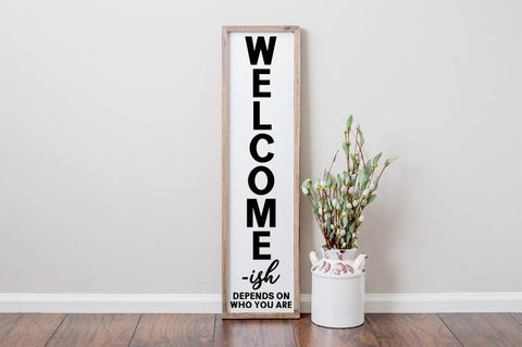 Front Porch Welcome Sign - Welome-ish. Depends On Who You Are SVG Simply Cutz 