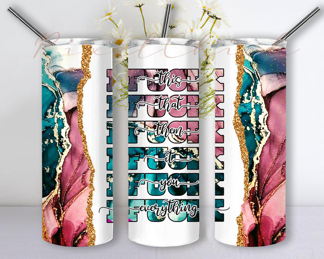 Fuck This, Fuck That, Fuck Everything Glitter Tumbler 20 oz Skinny Sublimation Design PNG, Adult language Tumbler Straight and Tapered PNG Sublimation PixelChick 