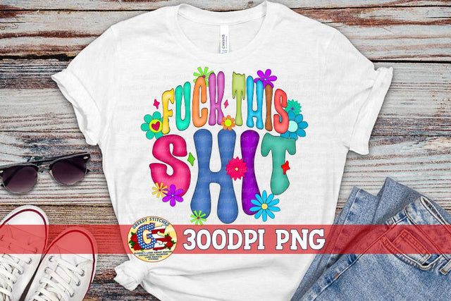 Fuck This Shit Retro Flowers PNG for Sublimation Sublimation Greedy Stitches 