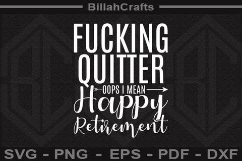 Fucking Quitter Oops I Mean Happy Retirement SVG File SVG BillahCrafts 