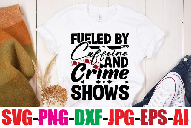 Fueled By Caffeine And Crime Shows SVG MStudio 