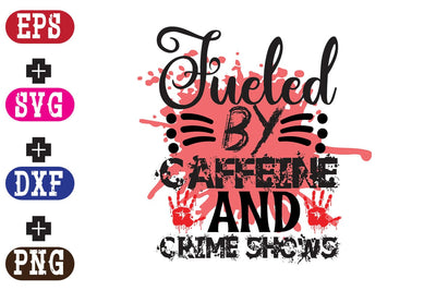 Fueled by Caffeine and Crime Shows SVG Nurstore 