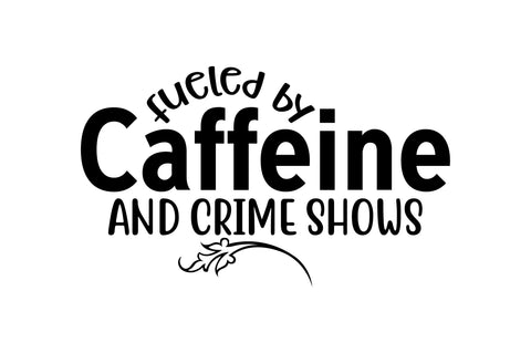 Fueled by Caffeine and Crime Shows svg SVG nirmal108roy 