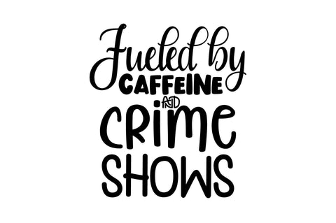 Fueled by Caffeine and Crime Shows SVG SVG nirmal108roy 