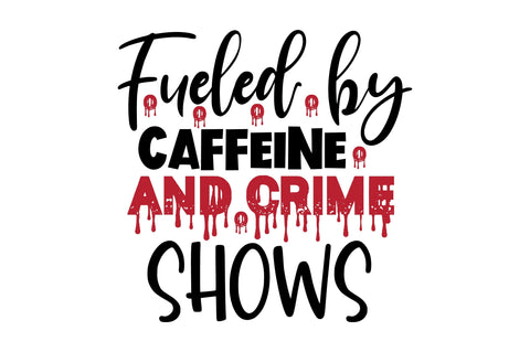 Fueled by Caffeine and Crime Shows svg SVG orpitasn 