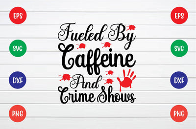 fueled by caffeine and crime shows svg SVG sk.swapon Roy 