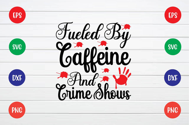 fueled by caffeine and crime shows svg SVG sk.swapon Roy 