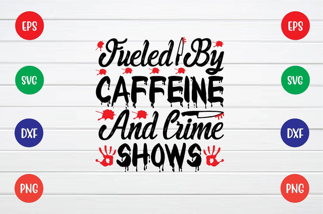 fueled by caffeine and crime shows svg SVG sk.swapon Roy 