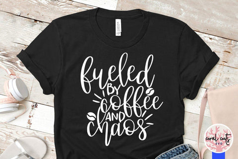 Fueled by coffee and chaos – Mother SVG EPS DXF PNG Cutting Files SVG CoralCutsSVG 