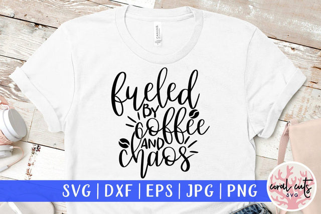 Fueled by coffee and chaos – Mother SVG EPS DXF PNG Cutting Files SVG CoralCutsSVG 