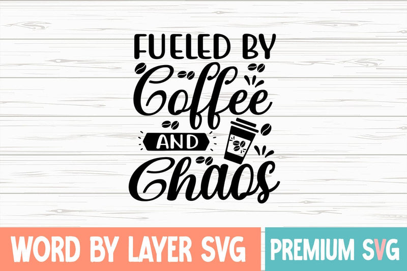 Fueled by Coffee and Chaos Svg - So Fontsy