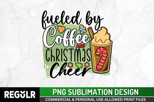 Fueled by coffee and christmas cheer Sublimation PNG, Coffee & Christmas Cheer Sublimation Design Sublimation Regulrcrative 