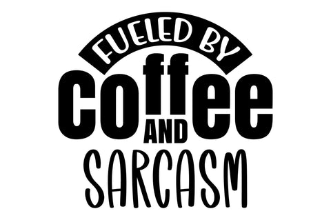 Fueled by Coffee And Sarcasm svg SVG orpitasn 