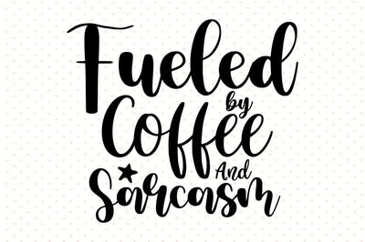 Fueled by Coffee And Sarcasm svg SVG orpitasn 