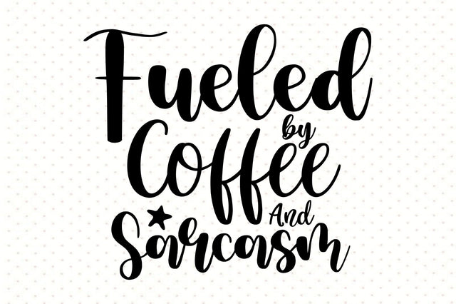 Fueled by Coffee And Sarcasm svg SVG orpitasn 