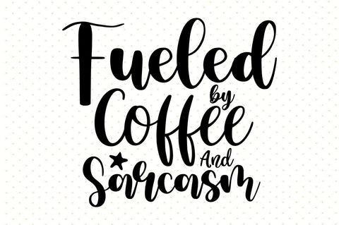 Fueled by Coffee And Sarcasm svg SVG orpitasn 