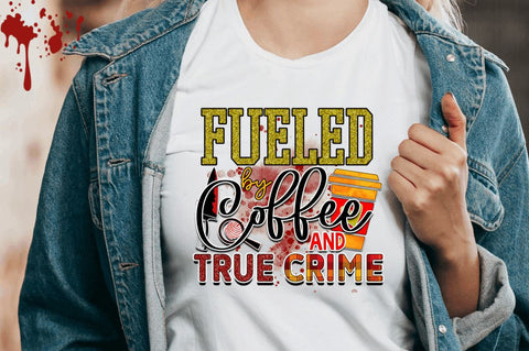 Fueled by coffee and true crime Sublimation PNG, Crime Sublimation Design Sublimation Regulrcrative 