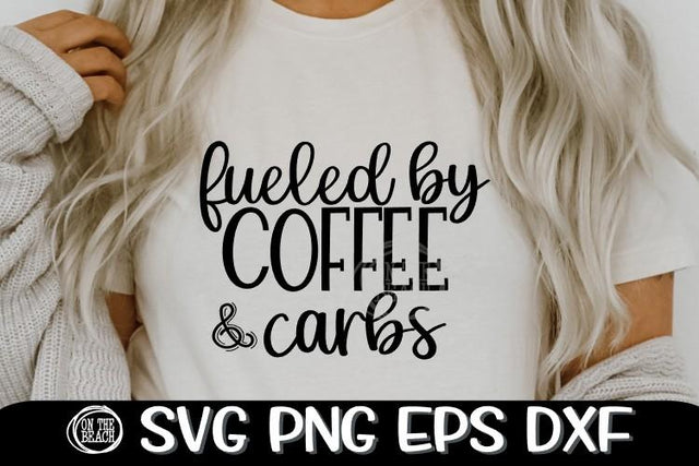Fueled By Coffee & Carbs - CARBS - SVG PNG EPS DXF SVG On the Beach Boutique 
