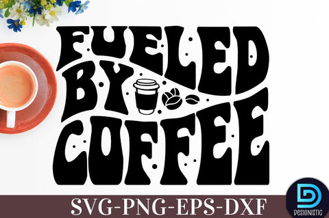 Fueled by coffee, , Coffee SVG Design SVG DESIGNISTIC 