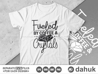 Fueled By Coffee & Crystals SVG, Crystal Tshirt svg, Crystals, Crystal lover, Funny Crystal svg, Crystal Cut Files, Cut file, for silhouette, svg, eps, dxf, png, clipart cricut design space, vinyl cut files SVG dahukdesign 