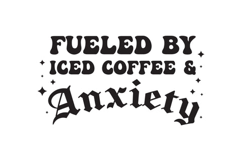 Fueled by Iced Coffee and Anxiety SVG SVG Caffeinated SVGs 