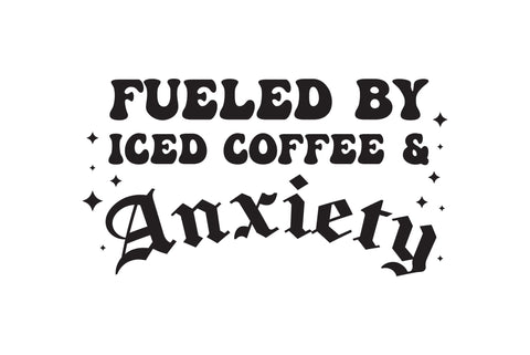 Fueled by Iced Coffee and Anxiety SVG SVG Ikonart Design Shop 