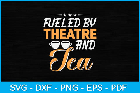 Fueled by Theatre and Tea Musical Acting Theater Actor Svg Design SVG artprintfile 