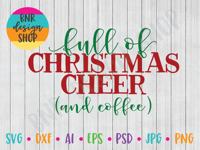 Full of Christmas Cheer and Coffee SVG SVG BNRDesignShop 
