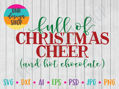 Full of Christmas Cheer and Hot Chocolate SVG SVG BNRDesignShop 