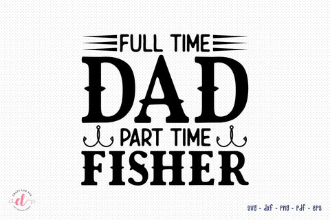 Full Time Dad Part Time Fisher SVG SVG CraftLabSVG 