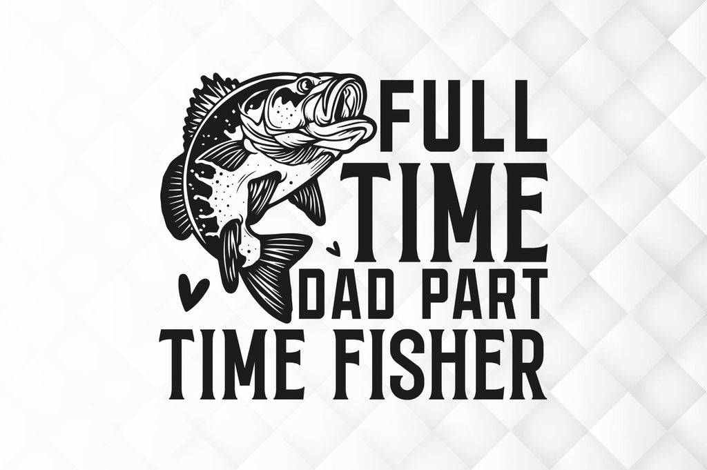 Full time dad part time fisher SVG - So Fontsy