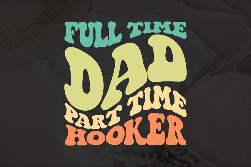 Full Time Dad Part Time Hooker svg, Dad Gifts svg, Dad svg, Hooker ...