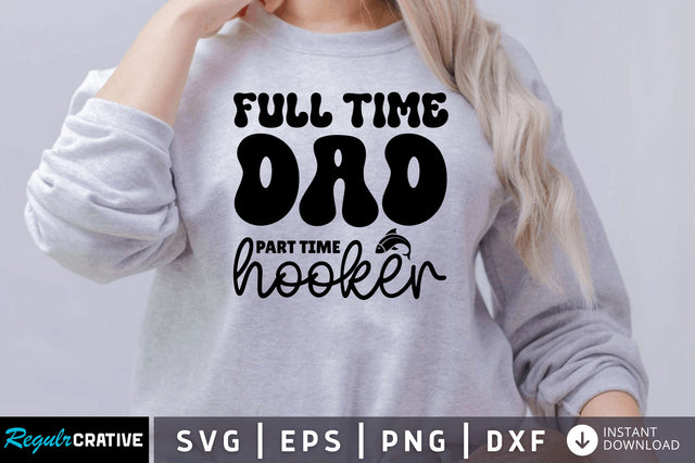 Full time dad part time hooker SVG SVG Regulrcrative 