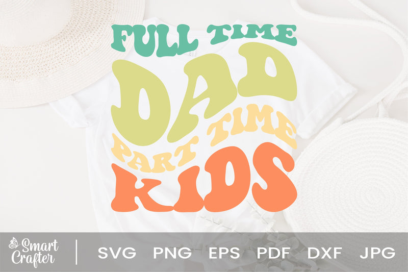 Full Time Dad Part Time Kids svg, Dad Kids svg, Dad svg, Kids Lover svg ...