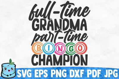Full Time Grandma Part Time Bingo Champion SVG MintyMarshmallows 