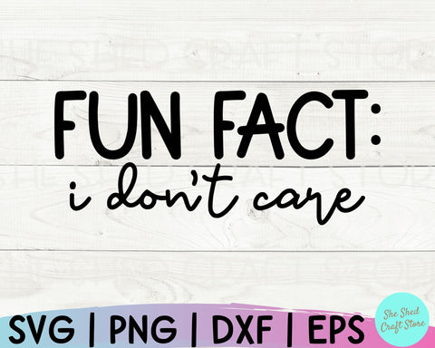 Fun Fact I Don't Care Svg, Sarcastic Svg, Funny Mom Svg, Funny Quotes Svg, Sassy Svg SVG She Shed Craft Store 