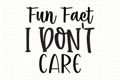 Fun Fact I Don't Care svg SVG orpitasn 