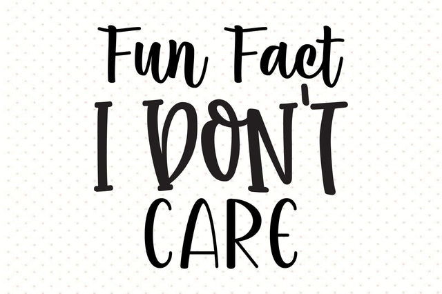Fun Fact I Don't Care svg SVG orpitasn 