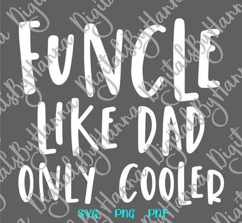 Funcle Like Dad Only Cooler Print & Cut File SVG Digitals by Hanna 