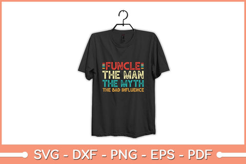 Funcle The Man The Myth The Bad Influence Svg Design SVG artprintfile 
