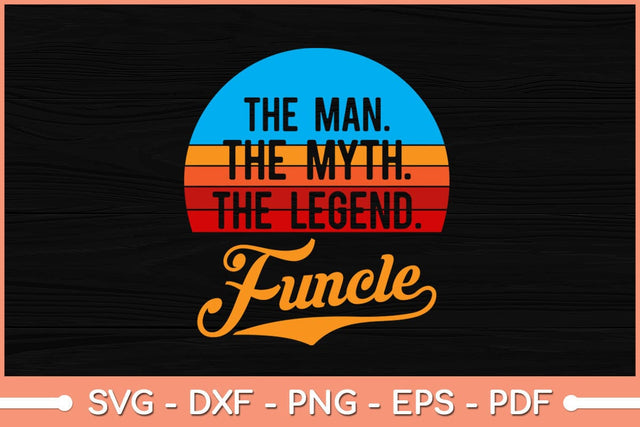 Funcle The Man The Myth The Legend Svg Design SVG artprintfile 