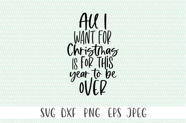 Funny 2020 Christmas SVG - All I Want For Christmas Is For This Year To Be Over SVG Simply Cutz 