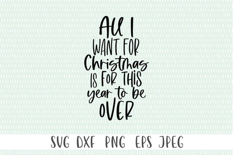 Funny 2020 Christmas SVG - All I Want For Christmas Is For This Year To Be Over SVG Simply Cutz 