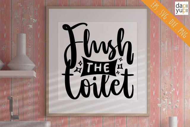 Funny Bathroom Flush The Toilet Quotes SVG dapiyupi store 