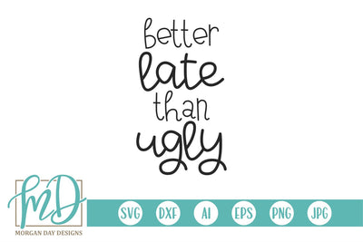 Funny Bathroom Sign - Better Late Than Ugly SVG Morgan Day Designs 